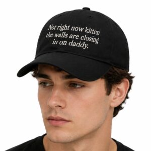 Not Right Now Kitten The Walls Are Closing In On Daddy 2026 Hat (2)
