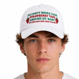 PLZ Don’t Smoke Your Strawberry Vape Around My Baby He Does Not Like That Flavor Hat (2)