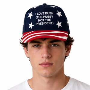 I Love Bush The Pusy Not The President Hat (2)