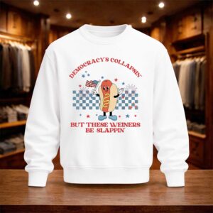 Democracy's Collapsin' But These Weiners Be Slappin Shirt (4)