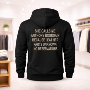 She Calls Me Anthony Bourdain Because I Eat Her Parts Unknown No Reservations Shirt (2)