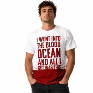 I Went Into The Blood Ocean And All I Got Was This Shirt (2)