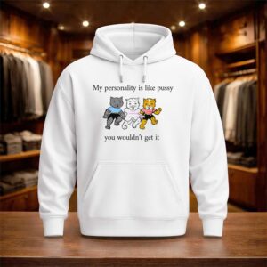 My Personality Is Like Pussy You Wouldn’t Get It Shirt (3)