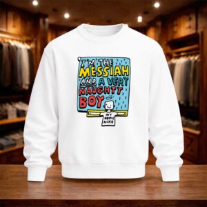 I'm The Messiah And A Very Naughty Boy Shirt (4)