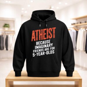 Atheist Because Imaginary Friends Are For 5 Years Olds Shirt (3)