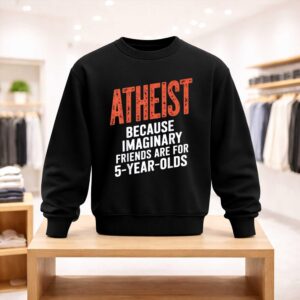 Atheist Because Imaginary Friends Are For 5 Years Olds Shirt (4)