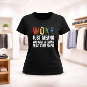 Woke Just Means You Give A Damn About Other People Shirt (2)