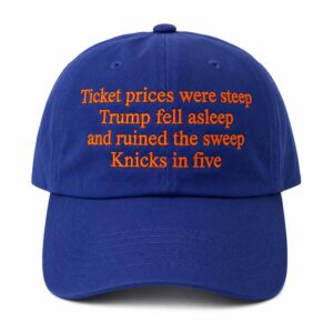 Ticket Prices Were Steep Trump Fell Asleep And Ruined The Sweep Knicks In Five Hat