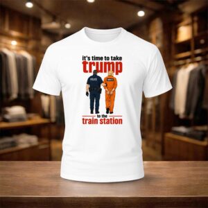 It's Time To Take Trump To The Train Station Shirt