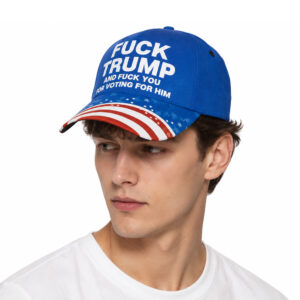 Fuck Trump And Fuck You For Voting For Him Hat (2)