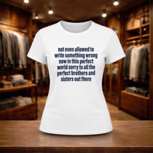 Not Even Allowed To Write Something Wrong Now In This Perfect World Shirt (2)