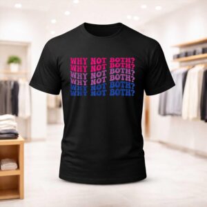 Why Not Both Shirt