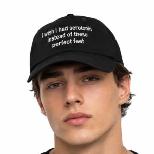 I Wish I Had Serotonin Instead Of These Perfect Feet Hat (2)