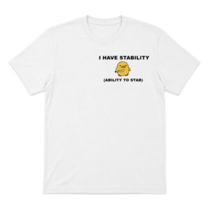I Have Stability Ability To Stab Shirt