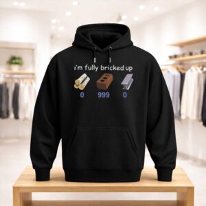 I'm Fully Bricked Up 0 999 0 Shirt (3)