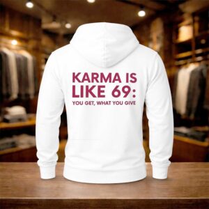 Karma Is Like 69 You Get What You Give Shirt (2)