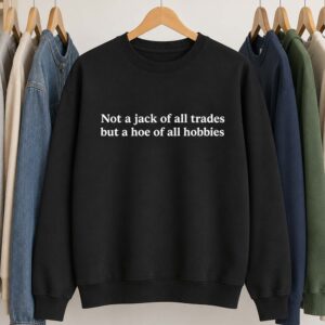 Not A Jack Of All Trades But A Hoe Of All Hobbies Sweatshirt (2)