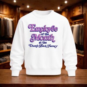 Employee Of The Month At The Dumb Bitch Factory Shirt (4)
