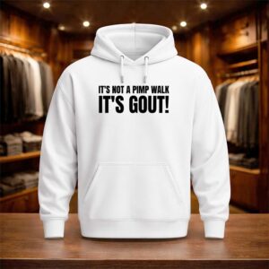 It's Not A Pimp Walk It's Gout Shirt (3)