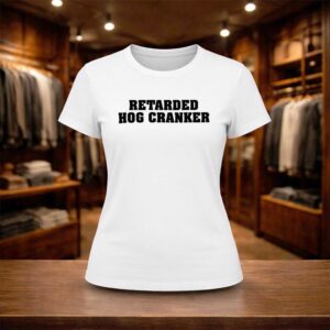 Retarded Hog Cranker Shirt (2)