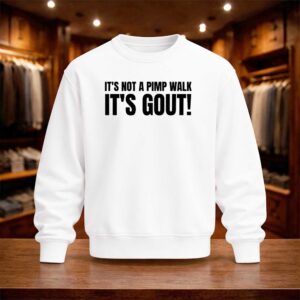 It's Not A Pimp Walk It's Gout Shirt (4)