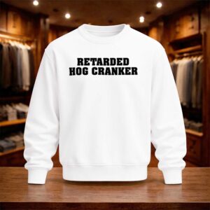 Retarded Hog Cranker Shirt (4)