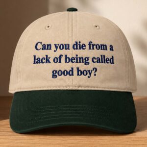 Can You Die From A Lack Of Being Called Good Boy Hat (2)