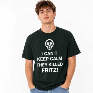 I Can't Keep Calm They Killed Fritz Shirt (2)
