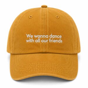 We Wanna Dance With All Our Friends Hat