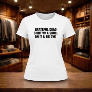 Grateful Dead Shirt W A Skull On It And Tie Dye Shirt (2)