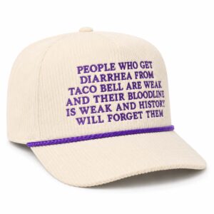 People Who Get Diarrhea From Taco Bell Are Weak Hat (2)