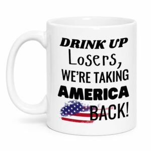 Drink Up Losers We’re Taking America Back Mug