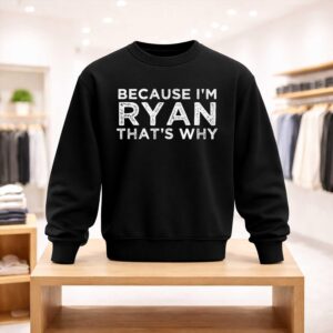 Because I'm Ryan That's Why Shirt (4)