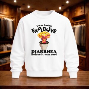 I Was Having Explosive Diarrhea Before It Was Cool Shirt (4)