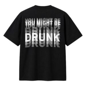 You Might Be Drunk Shirt
