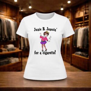 Junie B Jonesin' For A Cigarette Shirt (2)