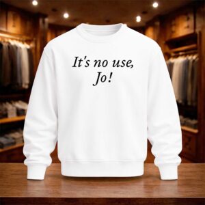 It’s No Use Jo Shirt (4)
