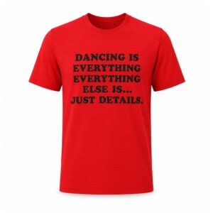 Harry Styles Dancing Is Everything Everything Else Is Just Details Shirt