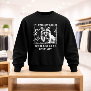 If I Ever Get Rabies You’re High on My Bitin’ List Raccoon Shirt (4)
