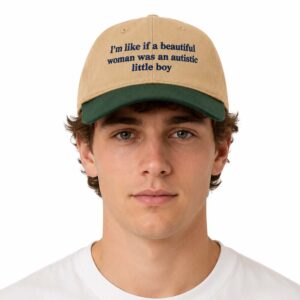 I'm Like If A Beautiful Woman Was An Autistic Little Boy Hat (2)