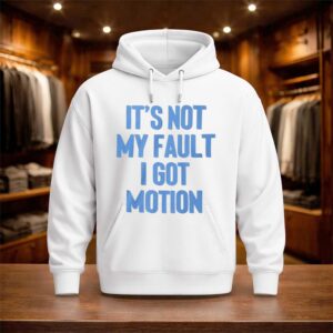 It's Not My Fault I Got Motion Shirt (3)