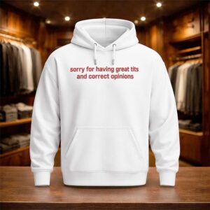 Sorry For Having Great Tits And Correct Opinions Shirt (3)