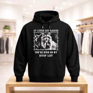If I Ever Get Rabies You’re High on My Bitin’ List Raccoon Shirt (3)