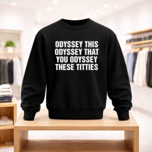 Odyssey This Odyssey That You Odyssey These Titties Shirt (4)