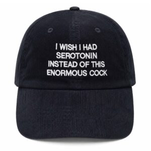 I Wish I Had Serotonin Instead Of This Enormous Cock Hat