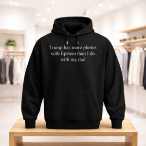 Trump Has More Photos With Epstein Than I Do With My Dad Shirt (3)