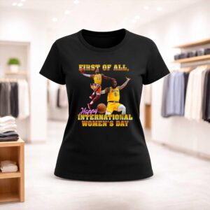 First of All Happy International Women's Day Shirt (2)