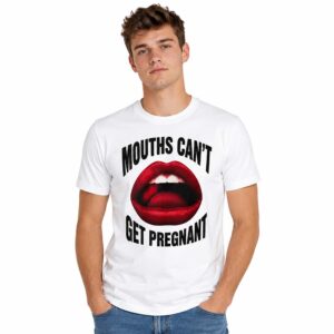 Mouths Can’t Get Pregnant Graphic Shirt (3)
