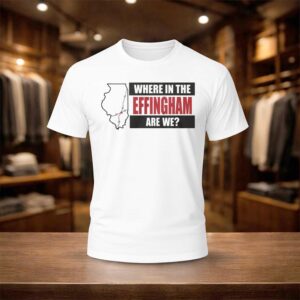 Where In The Effingham Are We Shirt