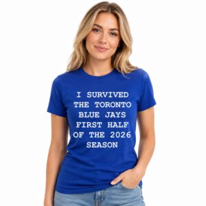 I Survived The Toronto Blue Jays First Half Of The 2026 Season Shirt (3)